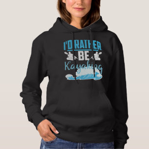 I'd Rather Be Kayaking River Outdoor Hoodie