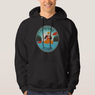 I'd rather be kayaking sport hoodie