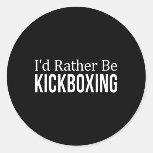 I'd Rather Be Kickboxing - Classic Round Sticker