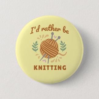 I'd Rather Be Knitting 2 Inch Round Button