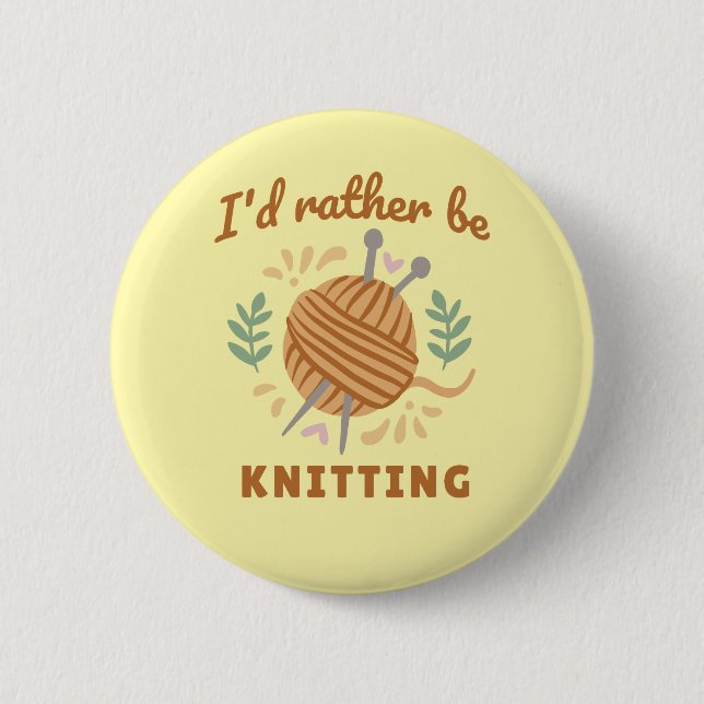 I'd Rather Be Knitting 2 Inch Round Button (Front)