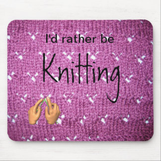 I'd Rather Be Knitting Mousepad