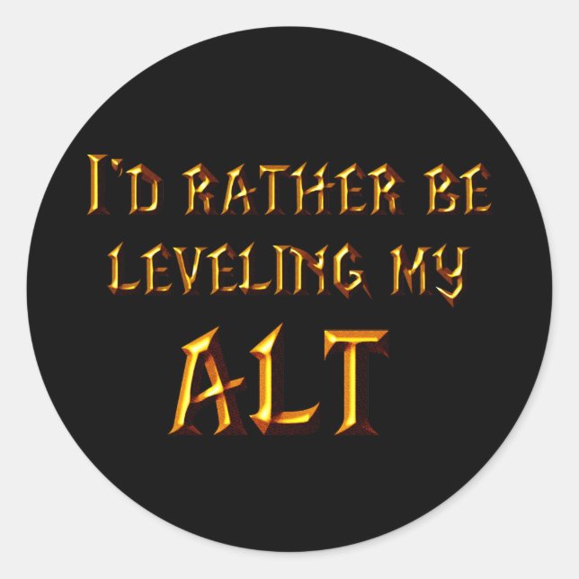 I'd Rather Be Levelling My Alt Classic Round Sticker (Front)