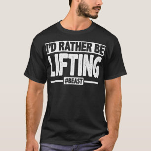 I'd Rather Be Lifting Funny Competitive Weightlift T-Shirt