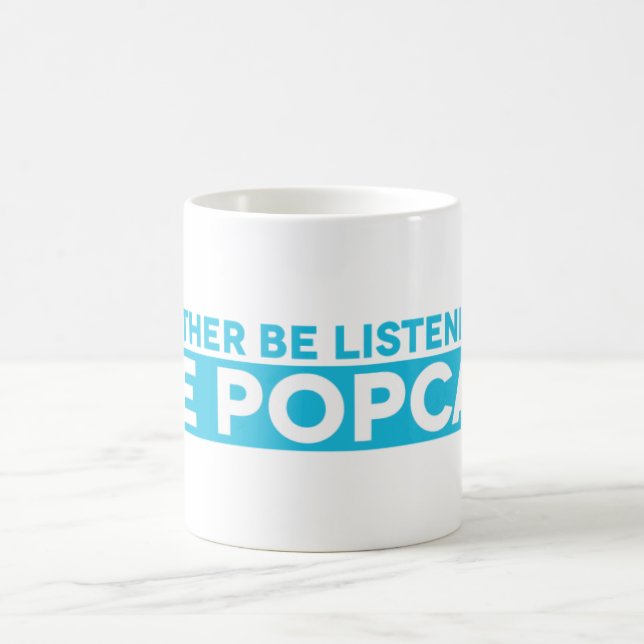 I'd Rather Be Listening to The Popcast Mug (Center)