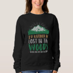 I'd Rather Be Lost In The Woods Outdoor Adventure  Sweatshirt<br><div class="desc">I'd Rather Be Lost In The Woods Outdoor Adventure Shirt</div>