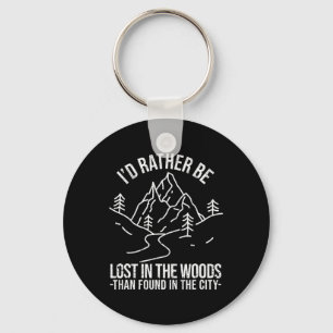 I'd Rather Be Lost In The Woods Than Found In The Keychain