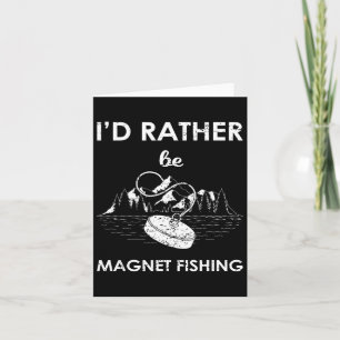 I'd Rather Be Magnet Fishing  Card