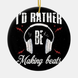 I'd Rather be Making Beats Music Producer Ceramic Ornament