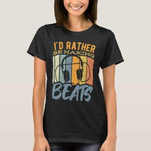 I'd rather be making beats music sounds headphone T-Shirt