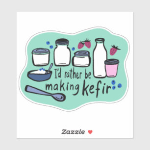 I'D RATHER BE MAKING KEFIR Fun Fermentation 
