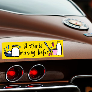 I'D RATHER BE MAKING KEFIR Fun Fermentation  Bumper Sticker