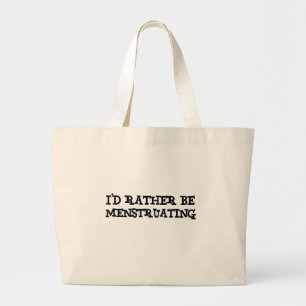 I'd rather be menstruating large tote bag