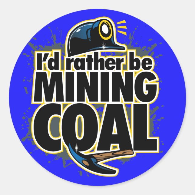 I'D RATHER BE MINING COAL CLASSIC ROUND STICKER (Front)