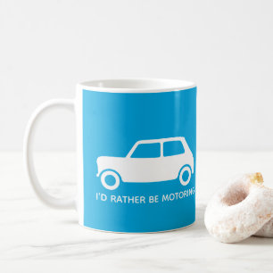 I'd rather be Motoring Mini Car - Bright Blue - Coffee Mug