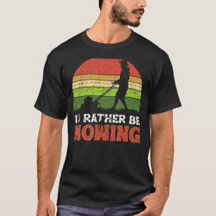 I'd rather be Mowing Funny Lawn Mower Grass Garden T-Shirt