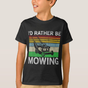 Id Rather Be Mowing  Lawn Mowing  Lawn Mower T-Shirt