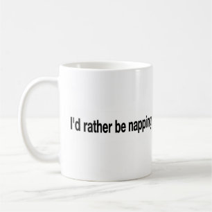 I'D Rather Be Napping Coffee Mug