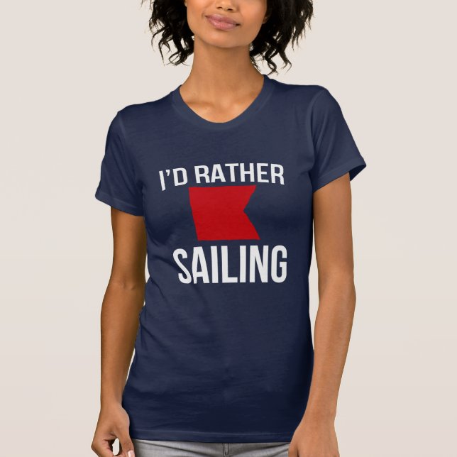 I'd rather be (nautical b) sailing T-Shirt (Front)