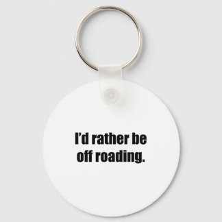 I'd Rather Be Off Roading Keychain
