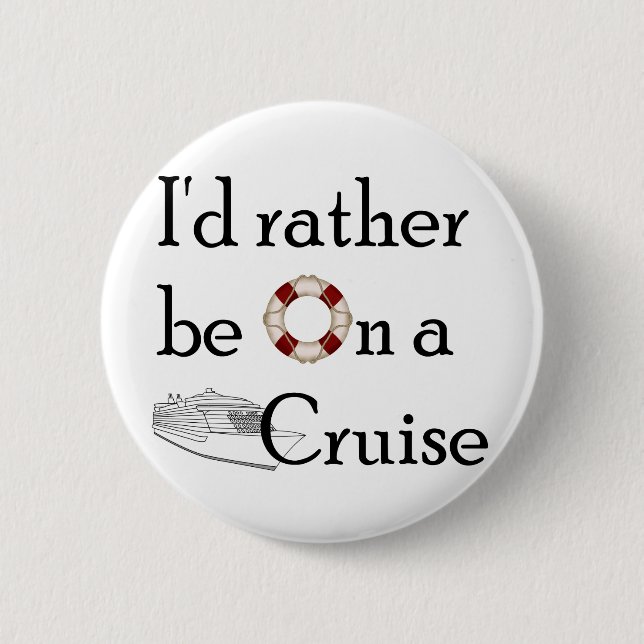 I'd Rather Be On A Cruise 2 Inch Round Button (Front)