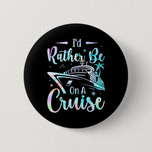 I'd Rather Be On A Cruise Vacay Mode Cruise Family 2 Inch Round Button
