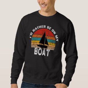 I'd Rather Be On My Boat Funny Vintage Sailing Sweatshirt