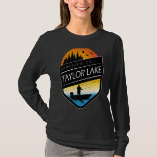 I'd Rather Be On Taylor Lake Wisconsin Fishing T-Shirt