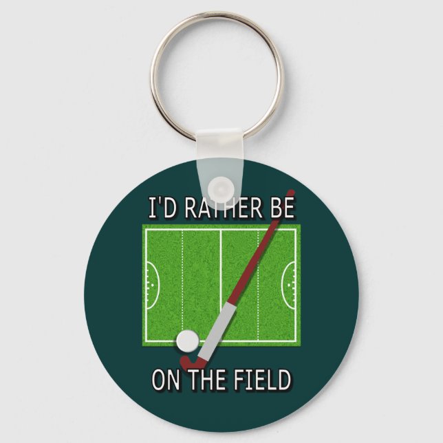 I'd Rather Be on the Field (hockey) Keychain (Front)