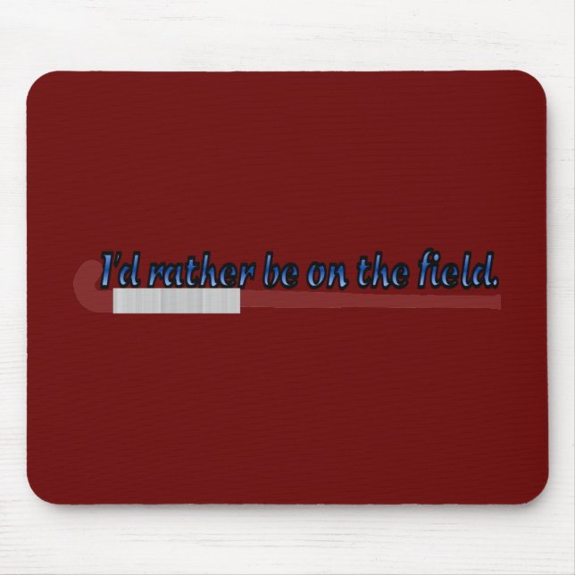 I'd Rather Be on the Field (hockey) Mousepad (Front)