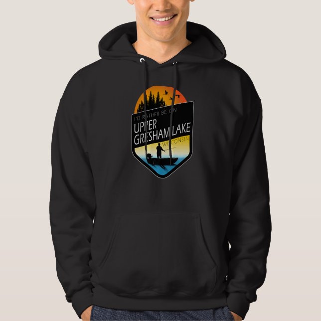 I'd Rather Be On Upper Gresham Lake Wisconsin Fish Hoodie (Front)