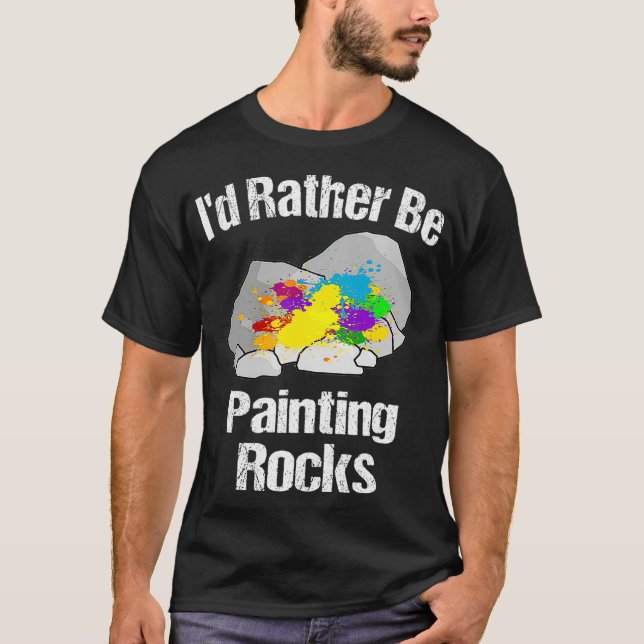Id Rather Be Painting Rocks  T-Shirt (Front)
