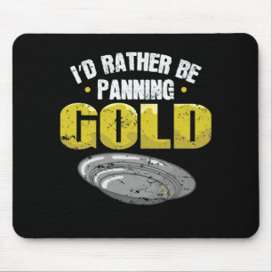 I'd Rather be Panning Gold sammeln Mouse Pad