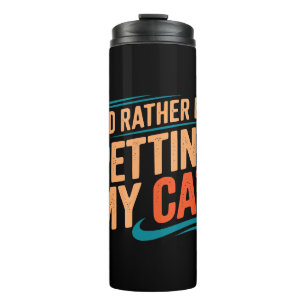 I'd Rather Be Petting My Cat – Thermal Tumbler
