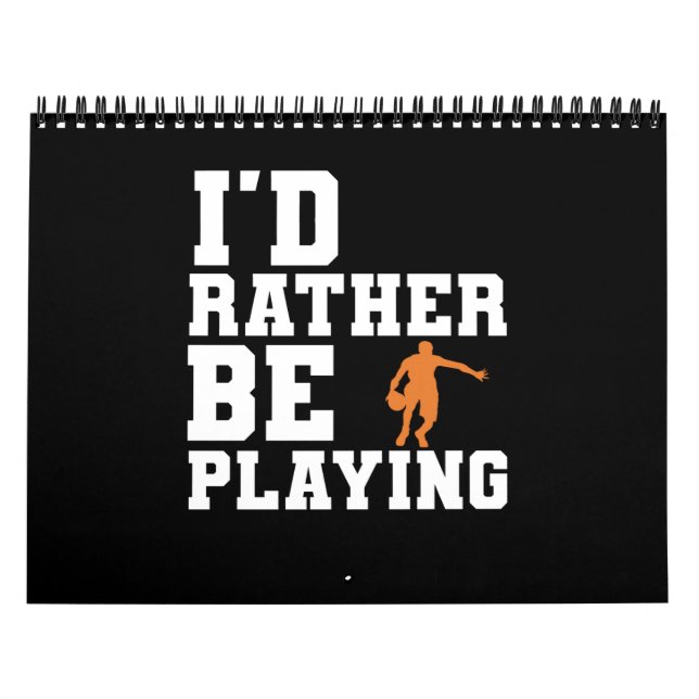 I'd Rather Be Playing Basketball Basketball Player Calendar (Cover)