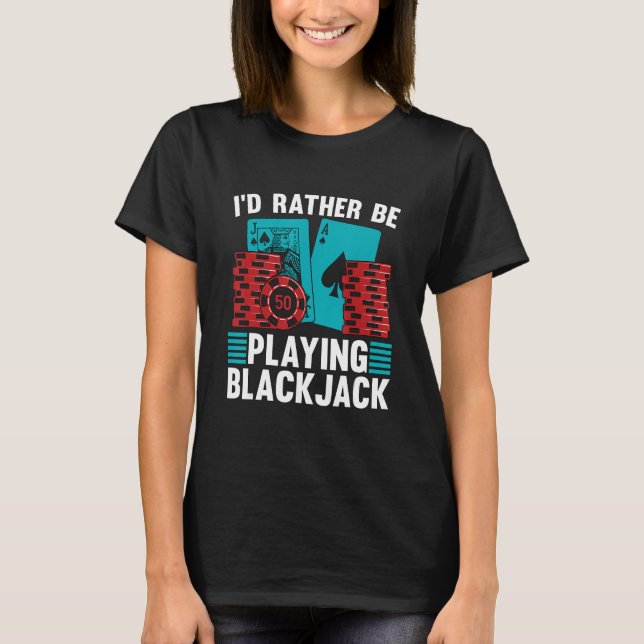 I'd Rather Be Playing Blackjack Gambling Classic B T-Shirt (Front)