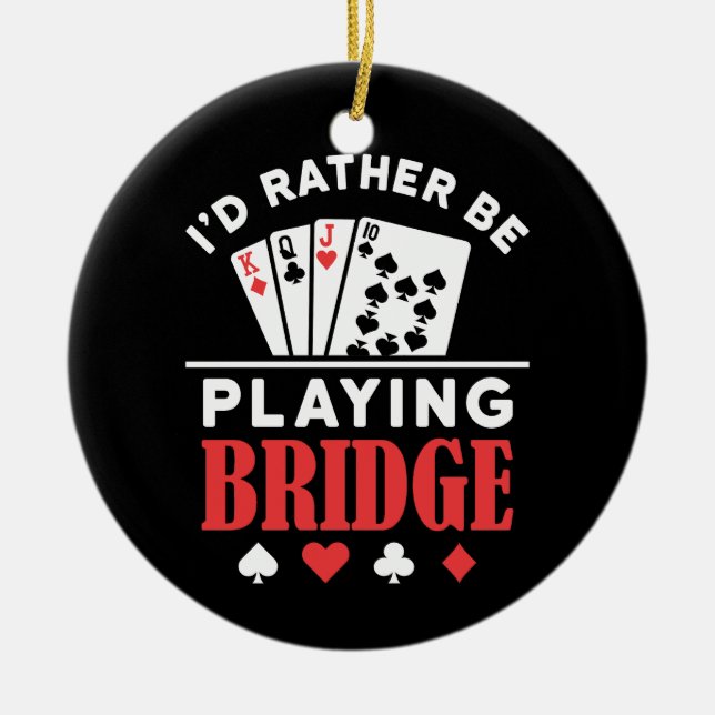 I'd Rather Be Playing Bridge  Ceramic Ornament (Front)