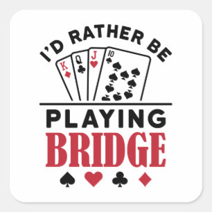 I'd Rather Be Playing Bridge Cool Bridge Card Game Square Sticker