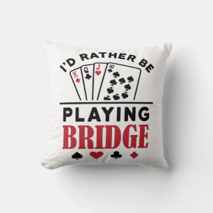 I'd Rather Be Playing Bridge Cool Bridge Card Game Throw Pillow