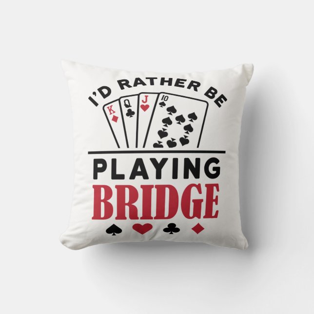 I'd Rather Be Playing Bridge Cool Bridge Card Game Throw Pillow (Front)