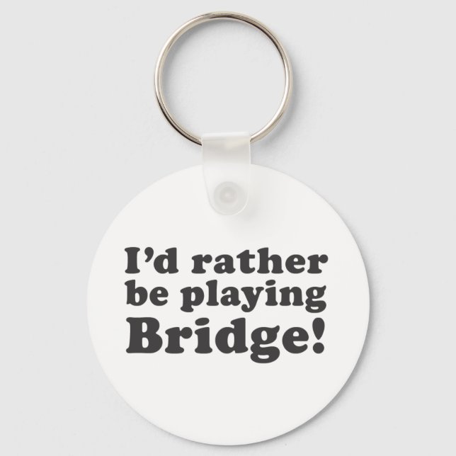 I'd Rather Be Playing Bridge! Keychain (Front)