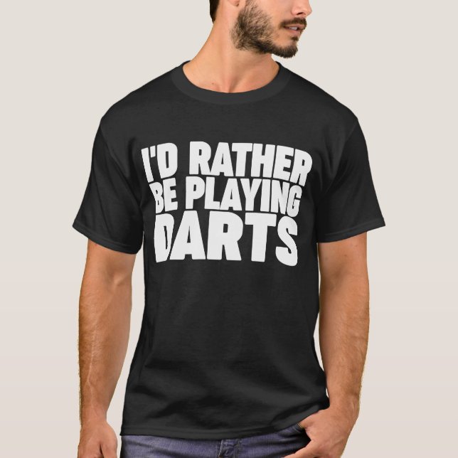 I'd rather be playing darts  1 T-Shirt (Front)