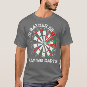 Id Rather Be Playing Darts T-Shirt