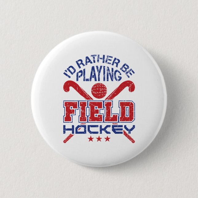 I'd Rather Be Playing Field Hockey 2 Inch Round Button (Front)