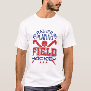 I'd Rather Be Playing Field Hockey T-Shirt