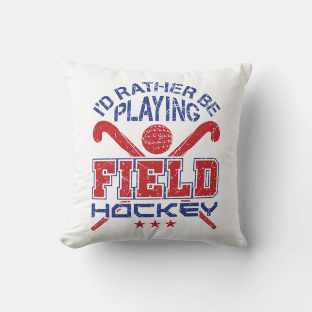 I'd Rather Be Playing Field Hockey Throw Pillow (Front)