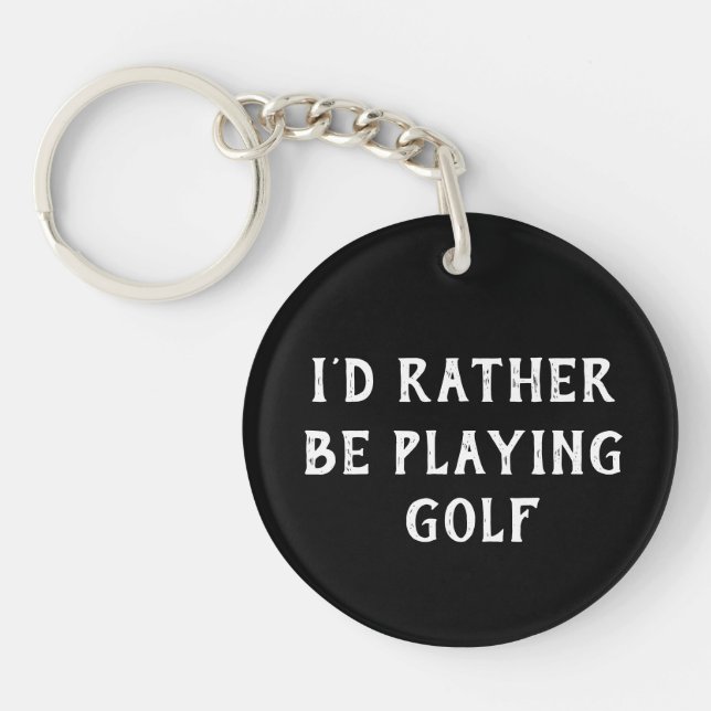 I'd Rather Be Playing Golf Keychain, Black & White Keychain (Front)