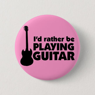 I'D Rather Be Playing Guitar Button