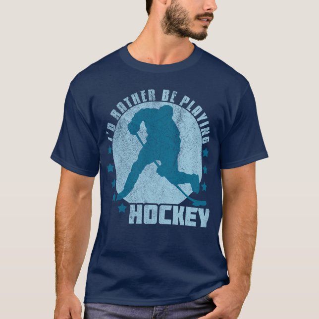 I'd Rather Be Playing Hockey T-Shirt (Front)