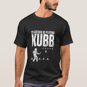 I'd Rather Be Playing Kubb Viking Chess Funny Kubb T-Shirt